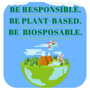 Be responsible. Be plant-based. Be Biosposable.